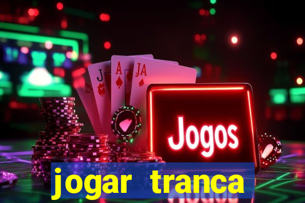 jogar tranca valendo dinheiro